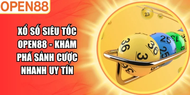 Xổ số siêu tốc Open88